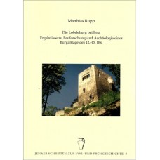 Band 8: Die Lobdeburg bei Jena – Ergebnisse zur Bauforschung und Archäologie einer Burganlage des 12.-15. Jhs.